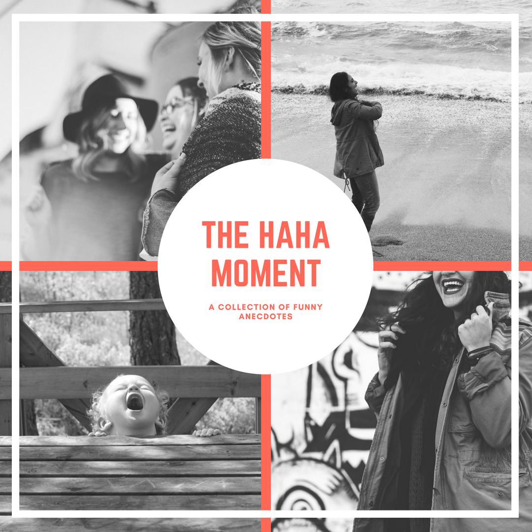 The Haha Moment- A collection of Funny Anecdotes